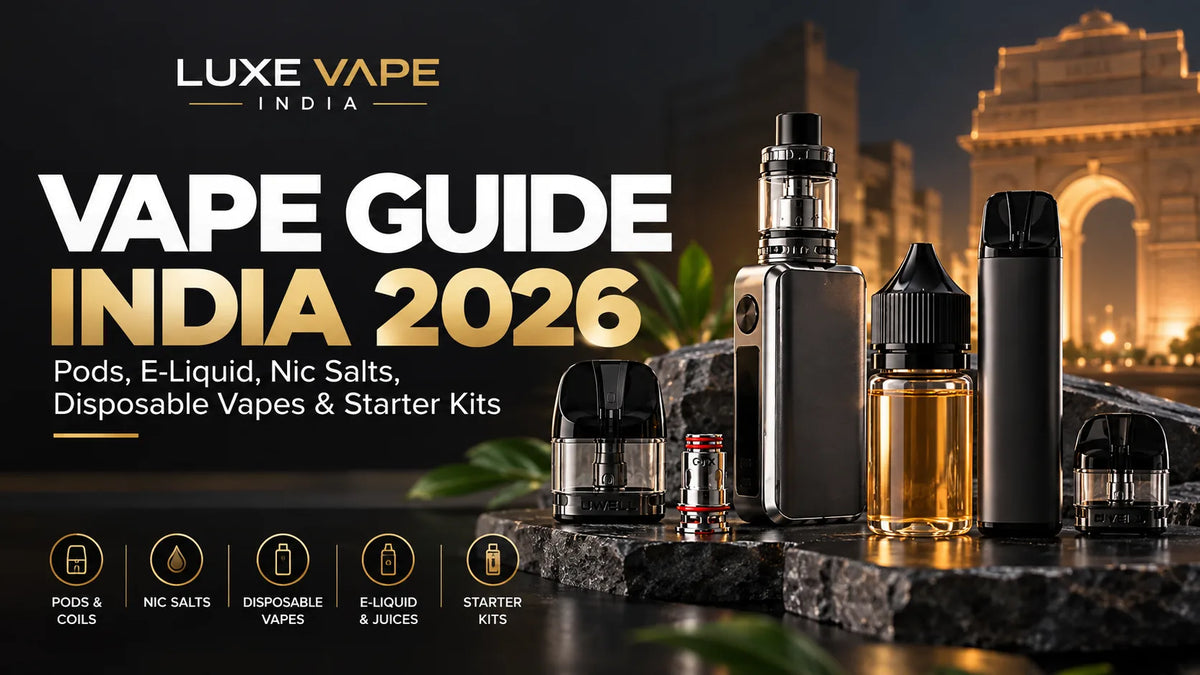 Vape Guide India 2026: Pods, E-Liquid, Nic Salts, Disposable Vapes & Starter Kits